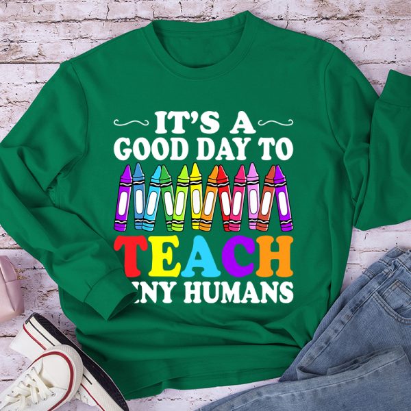 It's A Good Day To Teach Tiny Humans Coloured Crayons Teacher Long Sleeve T-Shirt